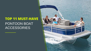 Top 11 Must-Have Pontoon Boat Accessories
