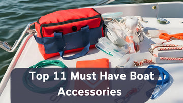 Top 11 Must Have Boat Accessories